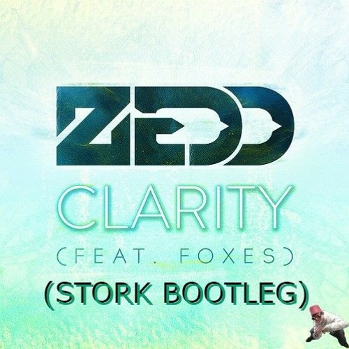 Stream Zedd Ft Foxes - Clarity (Stork Bootleg) [Free Download] By.