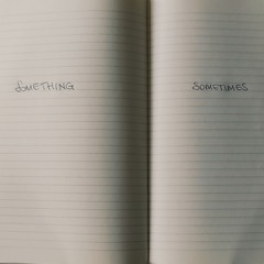 Something Sometimes