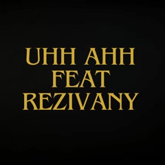 UHH AHH feat Rezivany