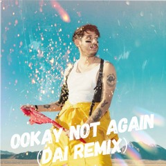 Ookay - Not Again(DAI Remix)supported by laxcity