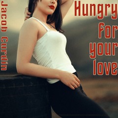 Hungry for your love