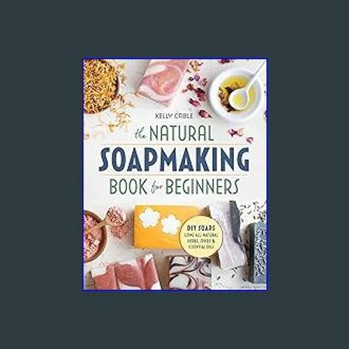 Stream [EBOOK] 📖 The Natural Soap Making Book for Beginners:  Do-It-Yourself Soaps Using All-Natural Herbs by Yahayaa | Listen online for  free on SoundCloud