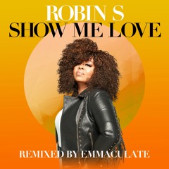 Robin S - Show Me Love (Emmaculate Remix)