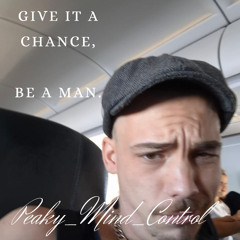 Give it a chance, Be a Man