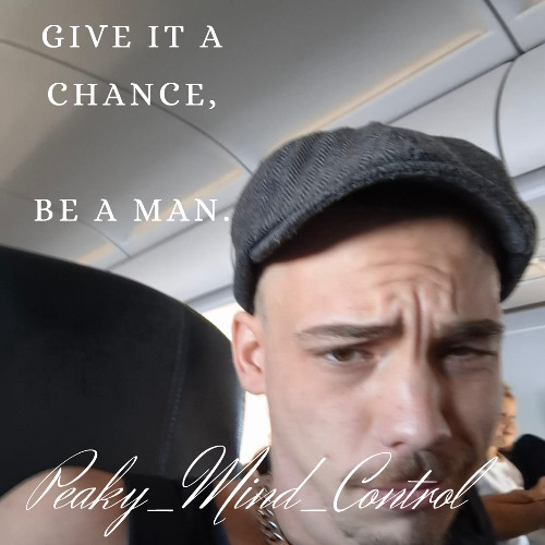 Give it a chance, Be a Man