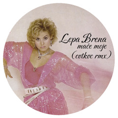 Lepa Brena - Mače moje (CVTKVC Remix) [freedownload]