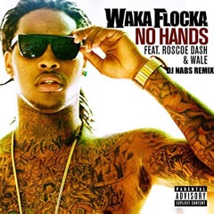 NO HANDS - WAKA FLOCKA( DJ NABS REMIX ) Extended
