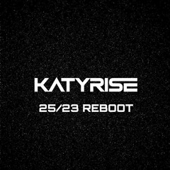 KATY RISE - 25/23 REBOOT