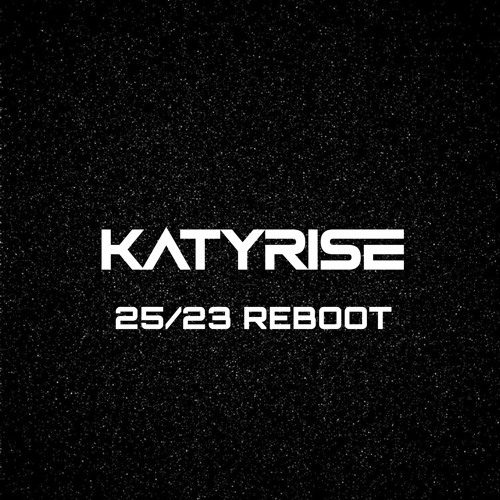 KATY RISE - 25/23 REBOOT