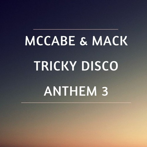 MORGAN MACK & MCCABE - TRICKY DISCO - ANTHEM 3