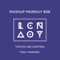 Mashup Monday #29 - Tastes Like Control (Tyga x Snakehips)