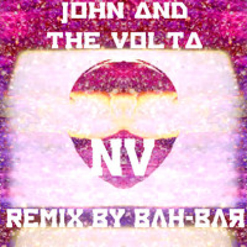 John & The Volta - "NU" (Rework by BaH-Bar)