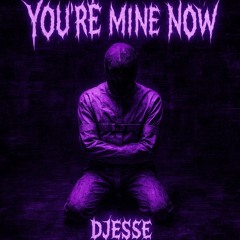 YOURE MINE NOW | DJESSE | FREE DL