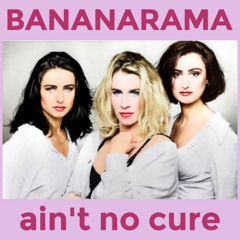 Ain't No Cure (K-W-G ReConstruction Mix) BANANARAMA