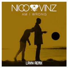Nico & Vinz - Am I Wrong (LAV!N Remix)