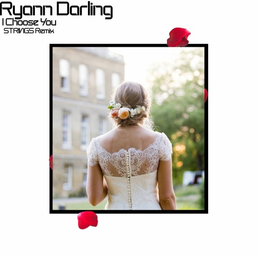 Ryann Darling - I Choose You (STRINGS Remix)