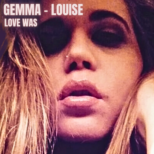 Gemma - Louise / Love Was / DJ Exile Production