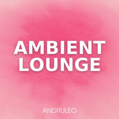 Ambient Lounge - Ambient Romantic Lounge Relax / Background Music (FREE DOWNLOAD)