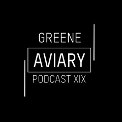 Aviary Podcast XIX - Greene