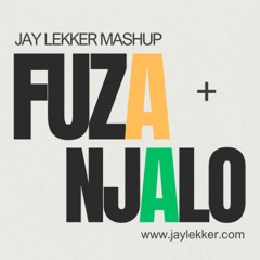 Fuza + Njalo (Jay Lekker Mashup)