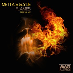 Metta & Glyde - Flames (Original Mix) [MAG Full Focus]