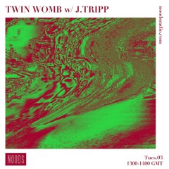 Twin Womb w/ J.TRIPP for NOODS Radio (08.03.21)