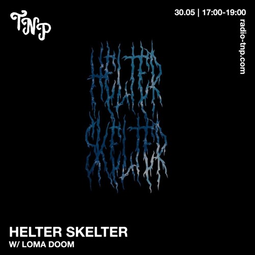 Helter Skelter w/ Loma Doom @ Radio TNP 30.05.2025