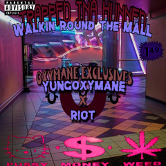 Walkin Round The Mall (TRAPPEDINAHUNNED) YUNGOXYMANE x RIOT prod.xenshel
