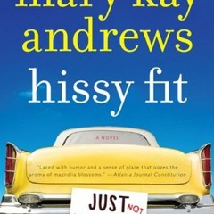 [ACCESS] PDF 📬 Hissy Fit: A Novel by  Mary Kay Andrews [EPUB KINDLE PDF EBOOK]