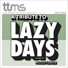 #143 - A Tribute To Lazy Days - mixed by Moodyzwen