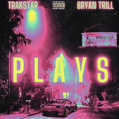 Trakstar & Bryan Trill - Plays