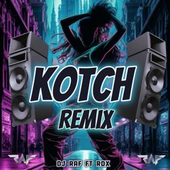 KOTCH Remix (DJ RAF)