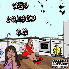 Who Raised Em{prod.screwmaneflame}