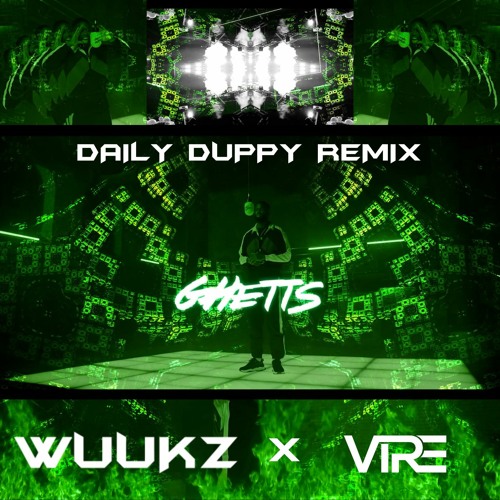 GHETTS - DAILY DUPPY FREESTYLE REMIX - WUUKZ X VIRE