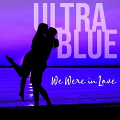 Ultrablue : We Were In Love