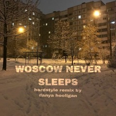 MOSCOW NEVER SLEEPS × HARDSTYLE REMIX BY DANYA HOOLIGAN