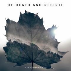 OF DEATH AND REBIRTH