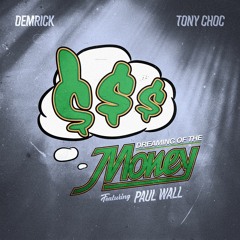 DEMRICK x TONY CHOC - DREAMING OF THE MONEY FEAT. PAUL WALL