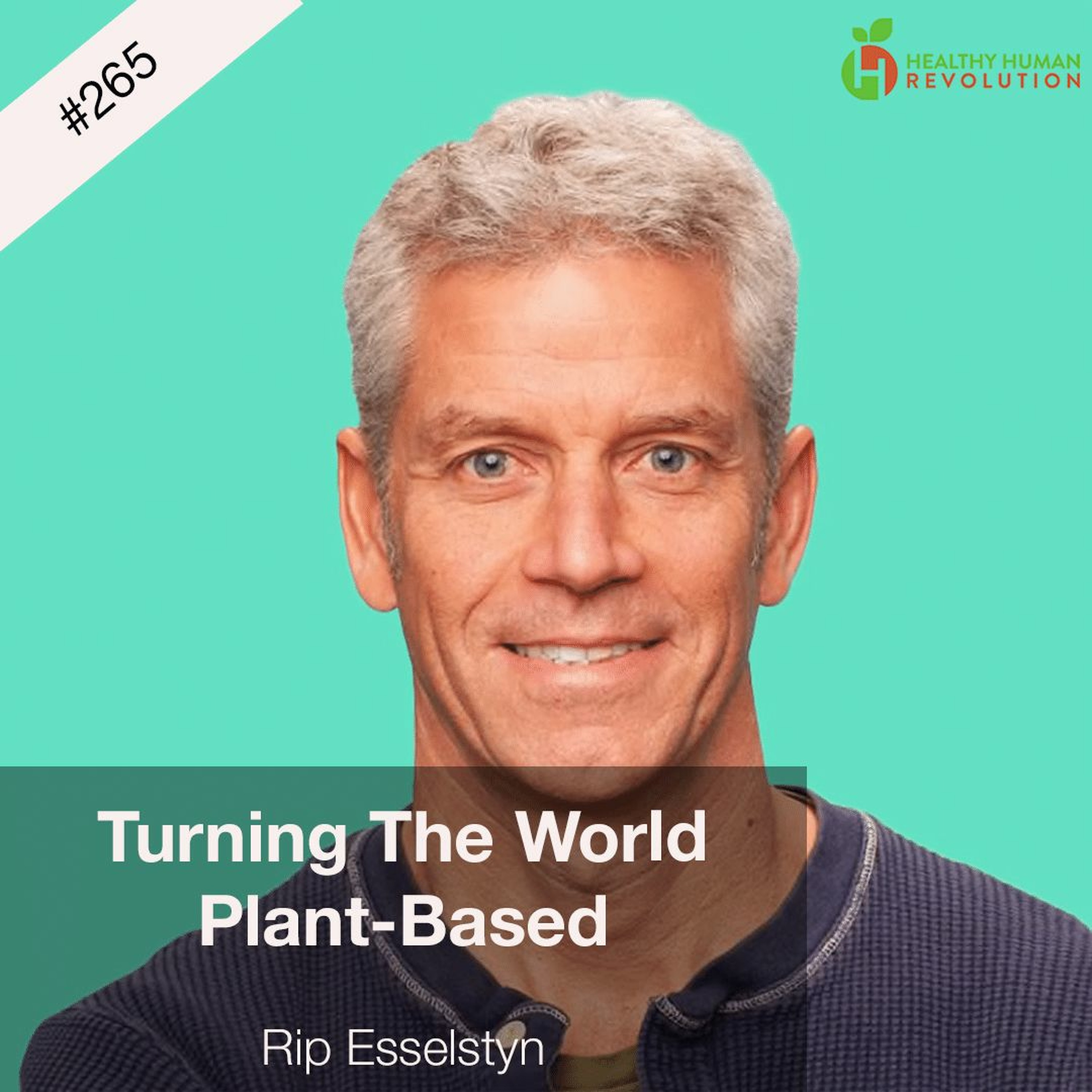 Turning The World Plant-Based | Rip Esselstyn