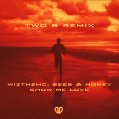 WizTheMc, bees & honey - Show Me Love (Two B Remix) [DropUnited Exclusive]