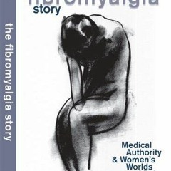 [Get] [PDF EBOOK EPUB KINDLE] The Fibromyalgia Story: Medical Authority and Women's W