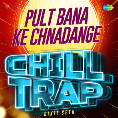 Pult Bana Ke Chnadange Chill Trap