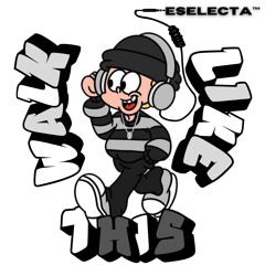 E SELECTA - WALK LIKE THIS DUB (FREE DL)