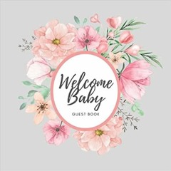 PDF Read* Welcome Baby ! Baby Shower Guest Book Flower Cover: Oh Baby! Baby Shower Guest Book Welcom