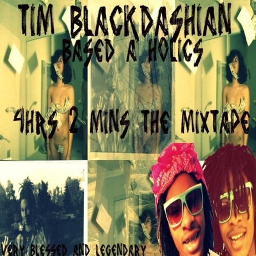 TIM BLACKDASHIAN - TWERK FOR A SKATEBOARDER X 4HRS 2MINS THE MIXTAPE BASEDFREESTYLE
