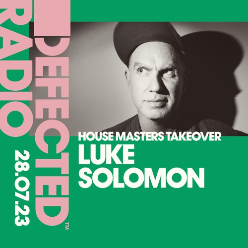 Defected Radio Show: Luke Solomon House Masters Takeover - 28.07.23