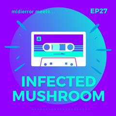 midierror meets... Infected Mushroom [EP27] Psy Trance Pioneers