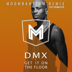 DMX - Get It On The Floor (Moombahteam Remaster 2021)