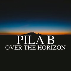 PILA B - Over The Horizon [FREE DL]