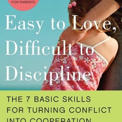 ❤[PDF]⚡  Easy to Love, Difficult to Discipline: The 7 Basic Skills for Turning Conflict